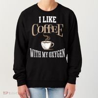 I Like Coffee With My Oxygen Coffee Quote For Coffee Lovers Women's Sweatshirt thumb 0