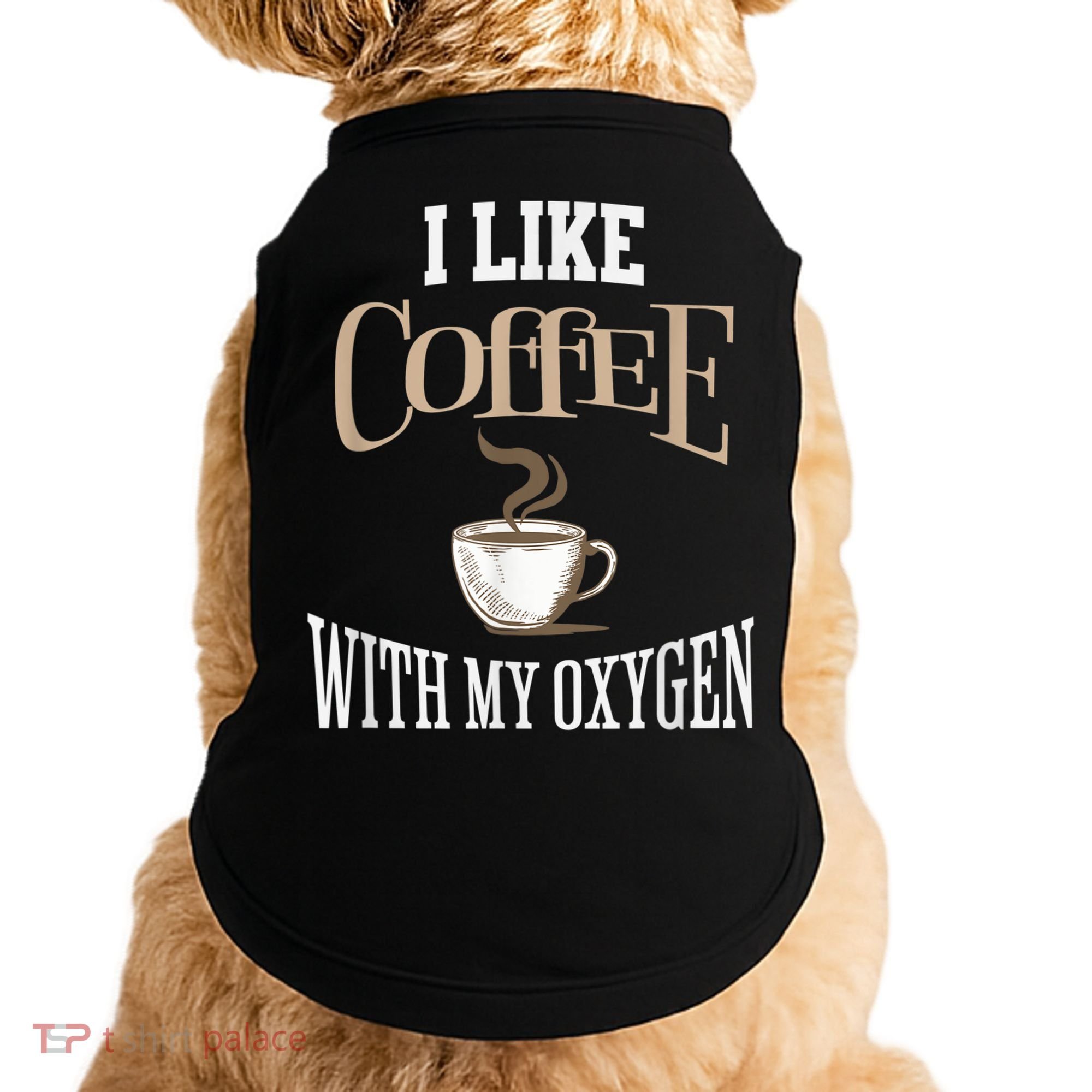 I Like Coffee With My Oxygen Coffee Quote For Coffee Lovers Doggie Tank