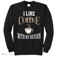 I Like Coffee With My Oxygen Coffee Quote For Coffee Lovers Sweatshirt thumb 0