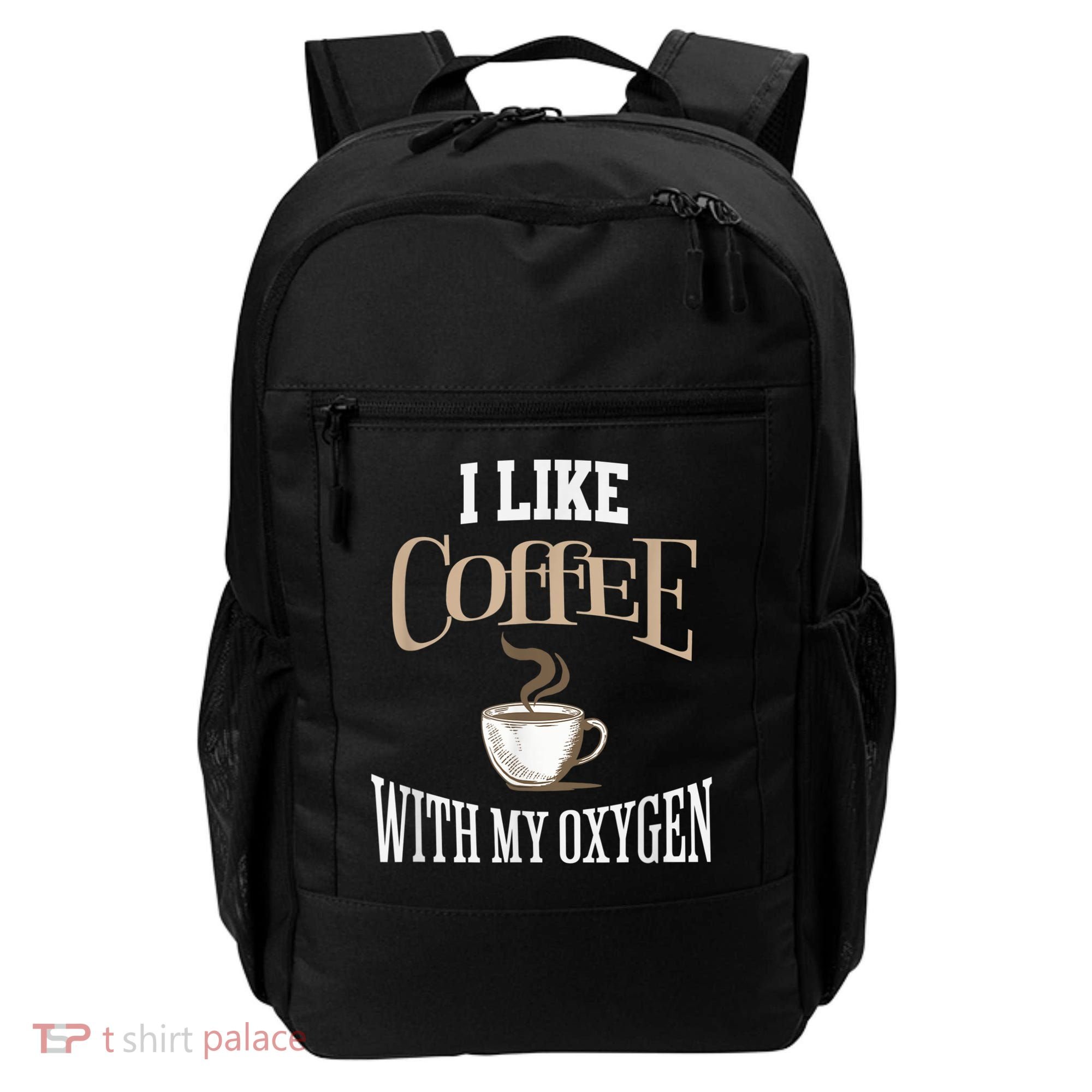 I Like Coffee With My Oxygen Coffee Quote For Coffee Lovers Backpack