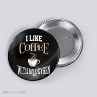 I Like Coffee With My Oxygen Coffee Quote For Coffee Lovers Button thumb 0
