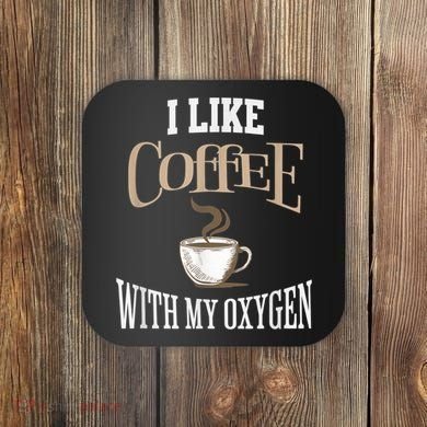 I Like Coffee With My Oxygen Coffee Quote For Coffee Lovers Coaster