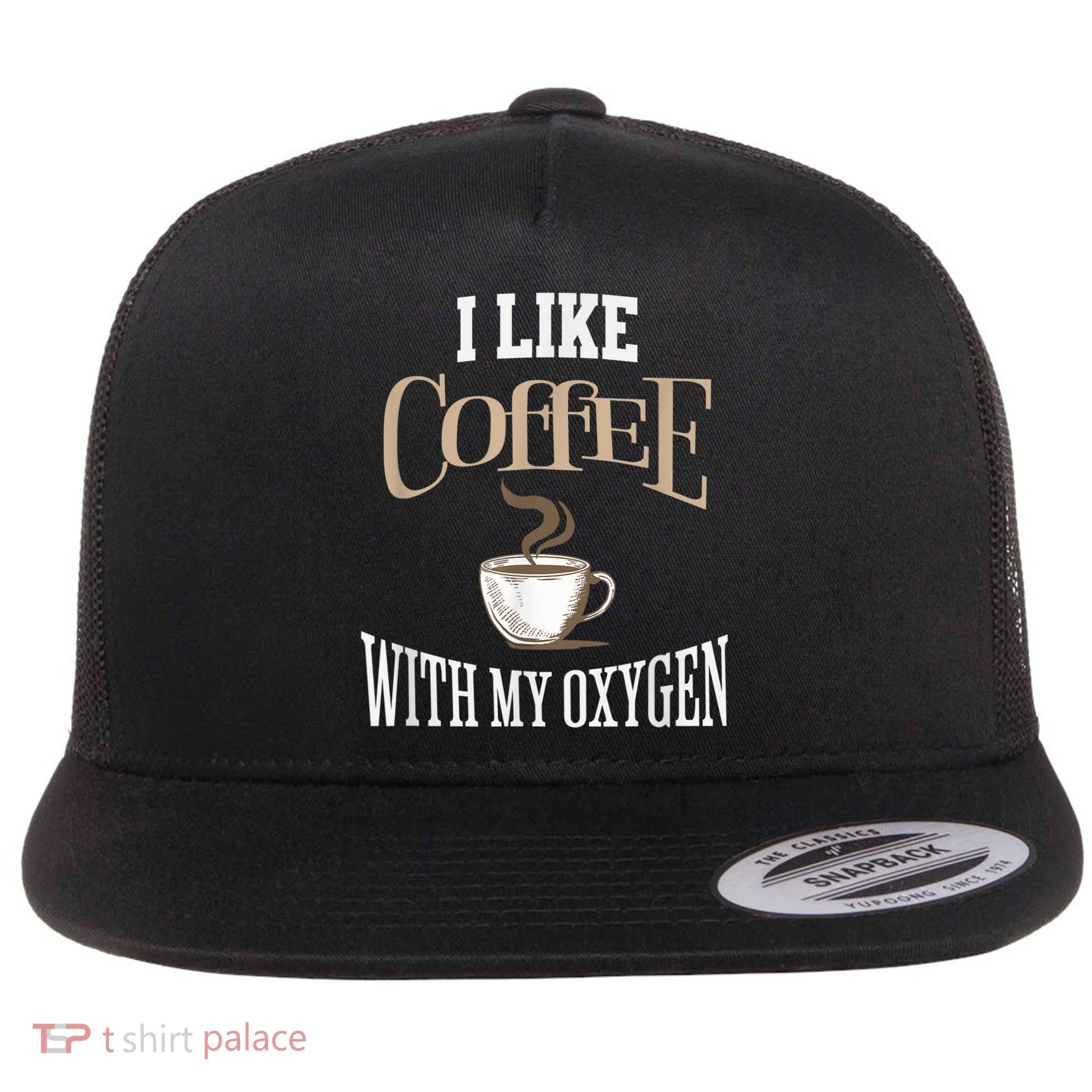 I Like Coffee With My Oxygen Coffee Quote For Coffee Lovers Flat Bill Trucker Hat