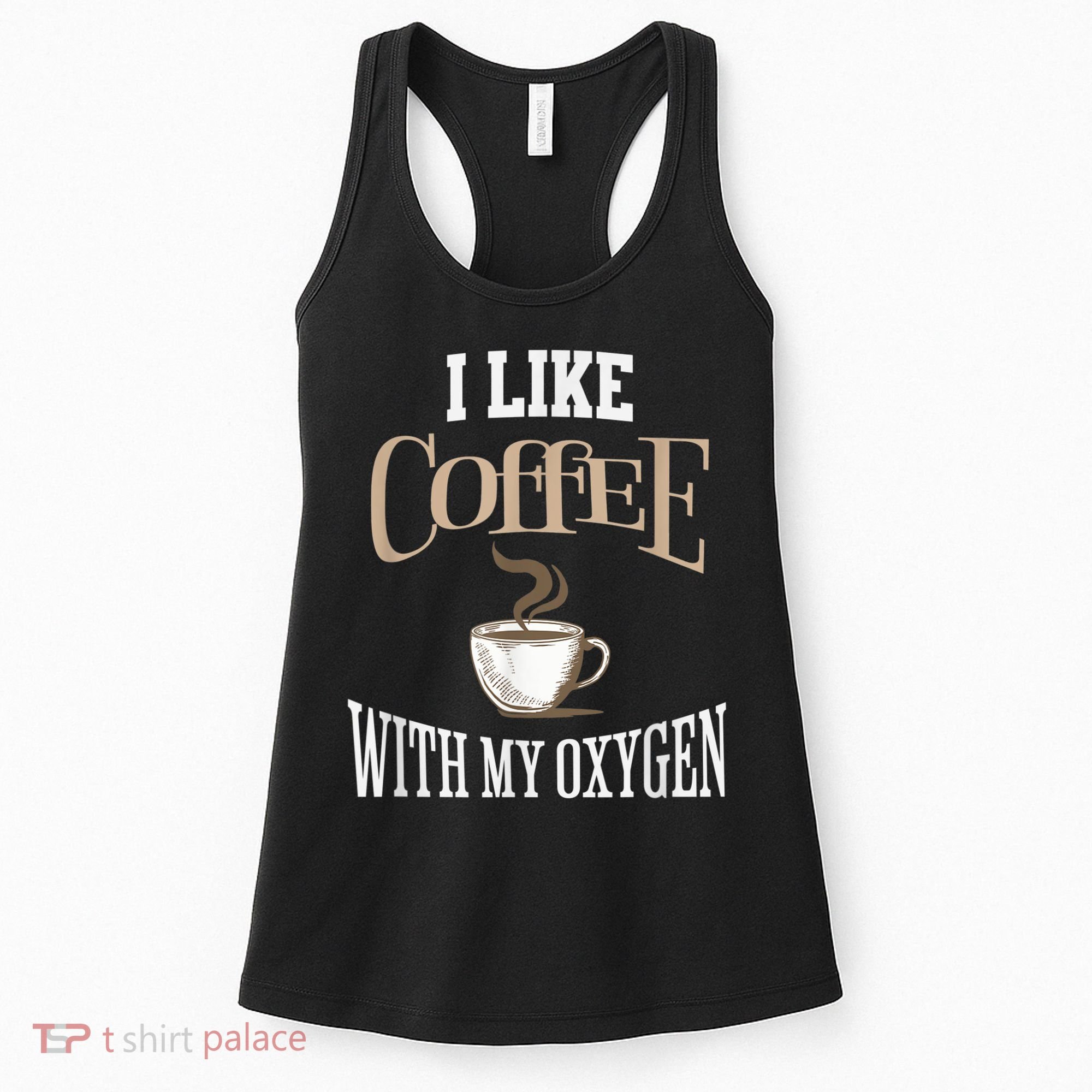 I Like Coffee With My Oxygen Coffee Quote For Coffee Lovers Women's Tank Top