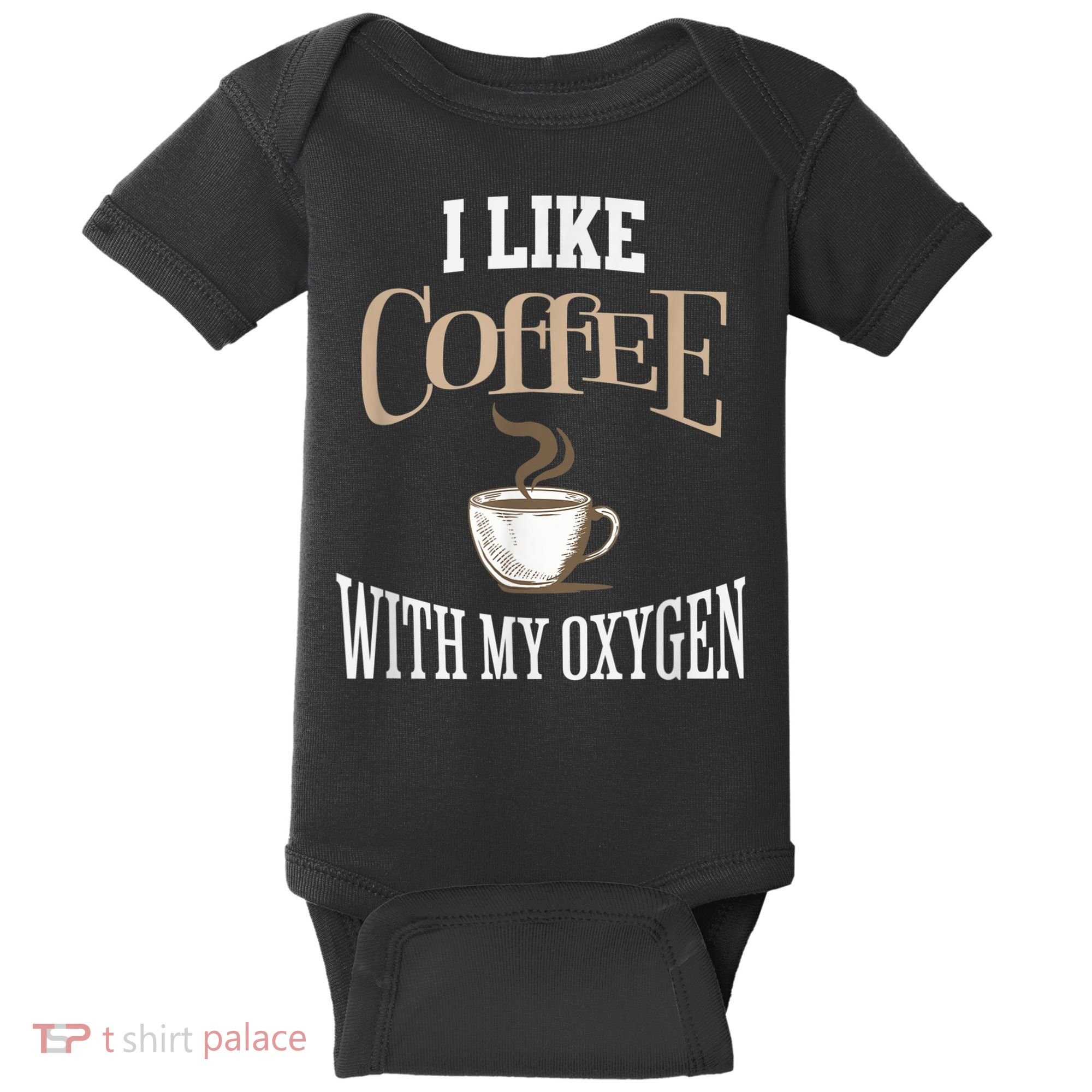 I Like Coffee With My Oxygen Coffee Quote For Coffee Lovers Baby Bodysuit