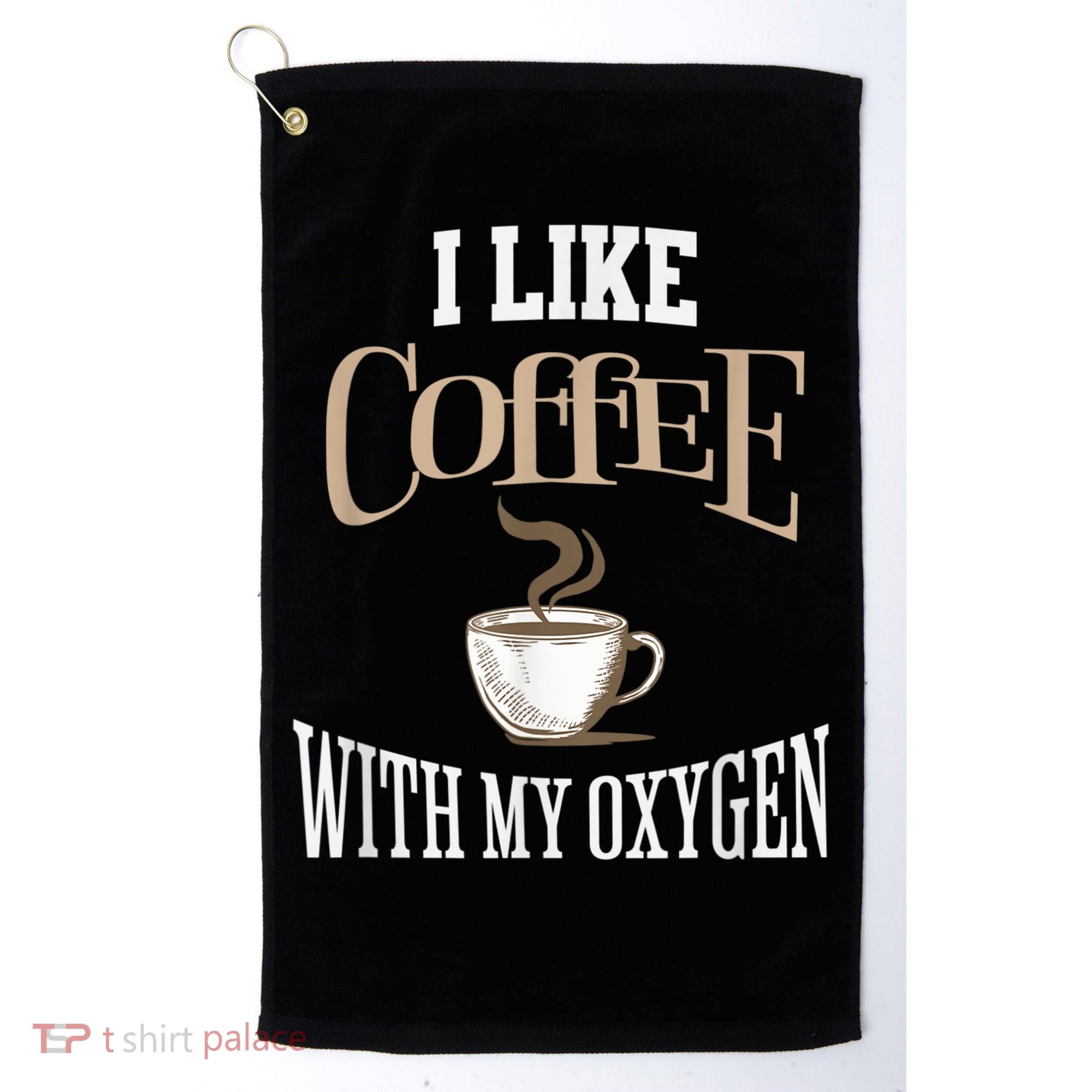 I Like Coffee With My Oxygen Coffee Quote For Coffee Lovers Golf Towel