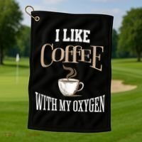 I Like Coffee With My Oxygen Coffee Quote For Coffee Lovers Golf Towel thumb 1
