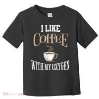 I Like Coffee With My Oxygen Coffee Quote For Coffee Lovers Toddler T-Shirt thumb 0