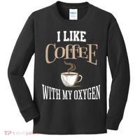 I Like Coffee With My Oxygen Coffee Quote For Coffee Lovers Kids Long Sleeve Shirt thumb 0