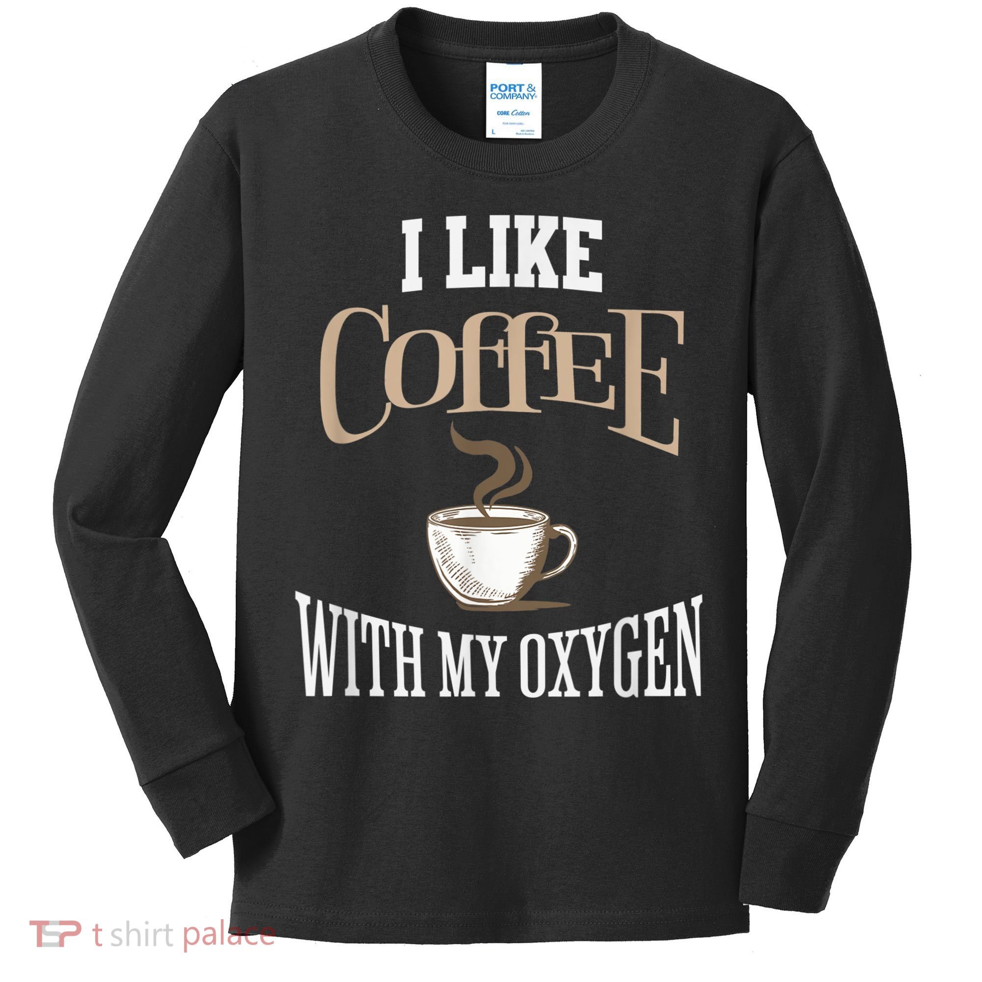 I Like Coffee With My Oxygen Coffee Quote For Coffee Lovers Kids Long Sleeve Shirt