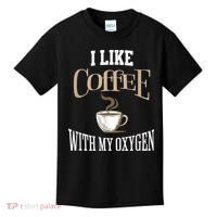I Like Coffee With My Oxygen Coffee Quote For Coffee Lovers Kids T-Shirt thumb 0