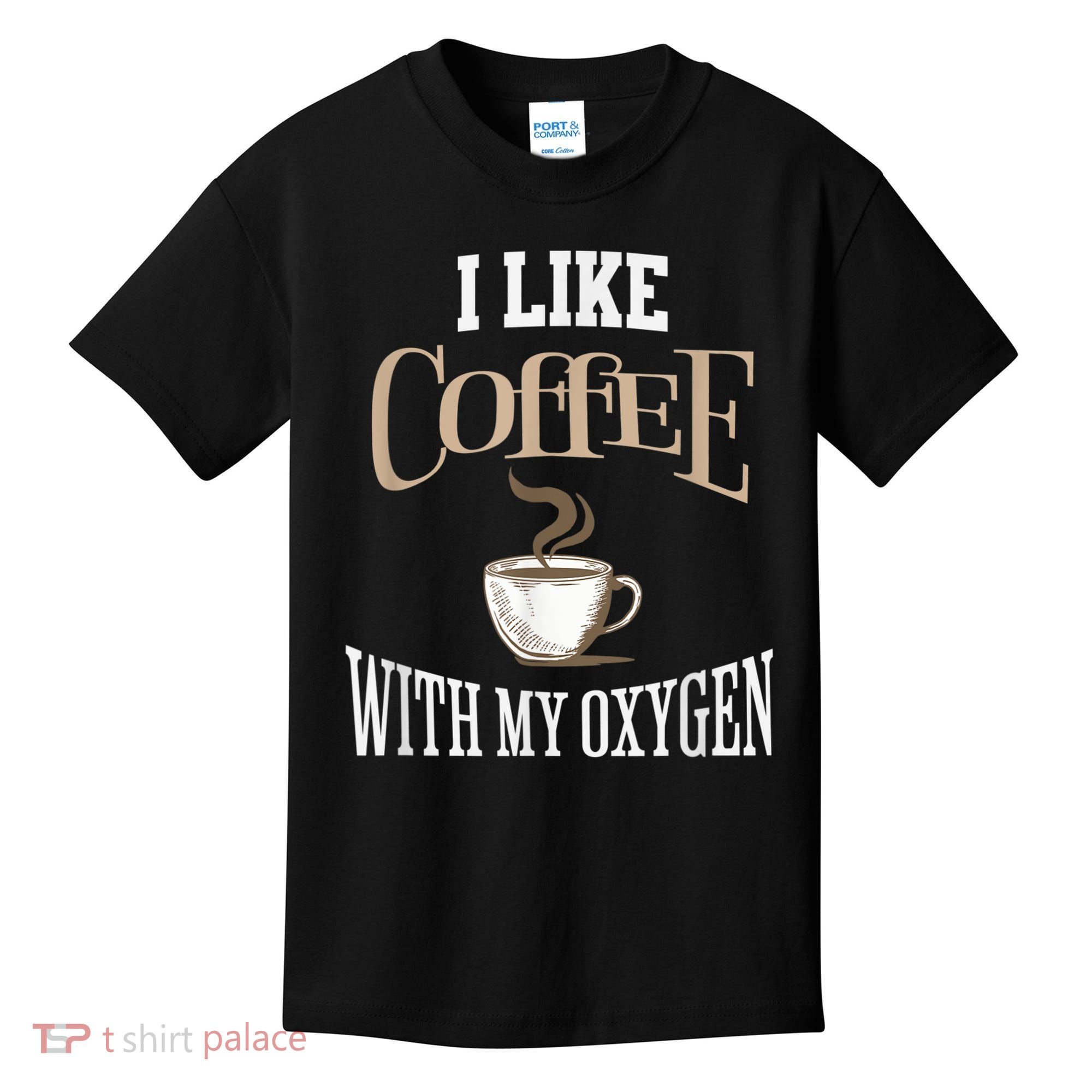 I Like Coffee With My Oxygen Coffee Quote For Coffee Lovers Kids T-Shirt