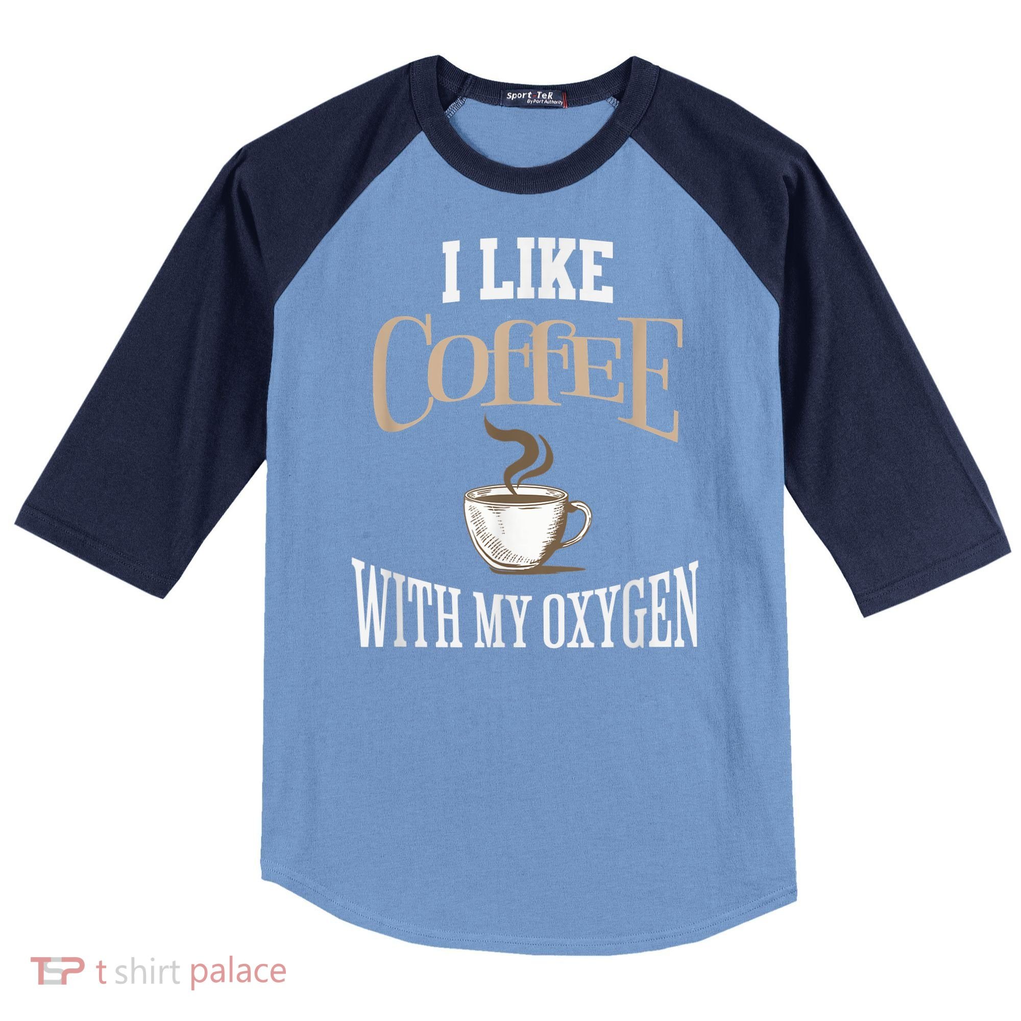I Like Coffee With My Oxygen Coffee Quote For Coffee Lovers Raglan Baseball Sleeve Shirt