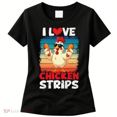 I Love Chicken Strips Crispy Chicken Fingers Fast Food Women's T-Shirt