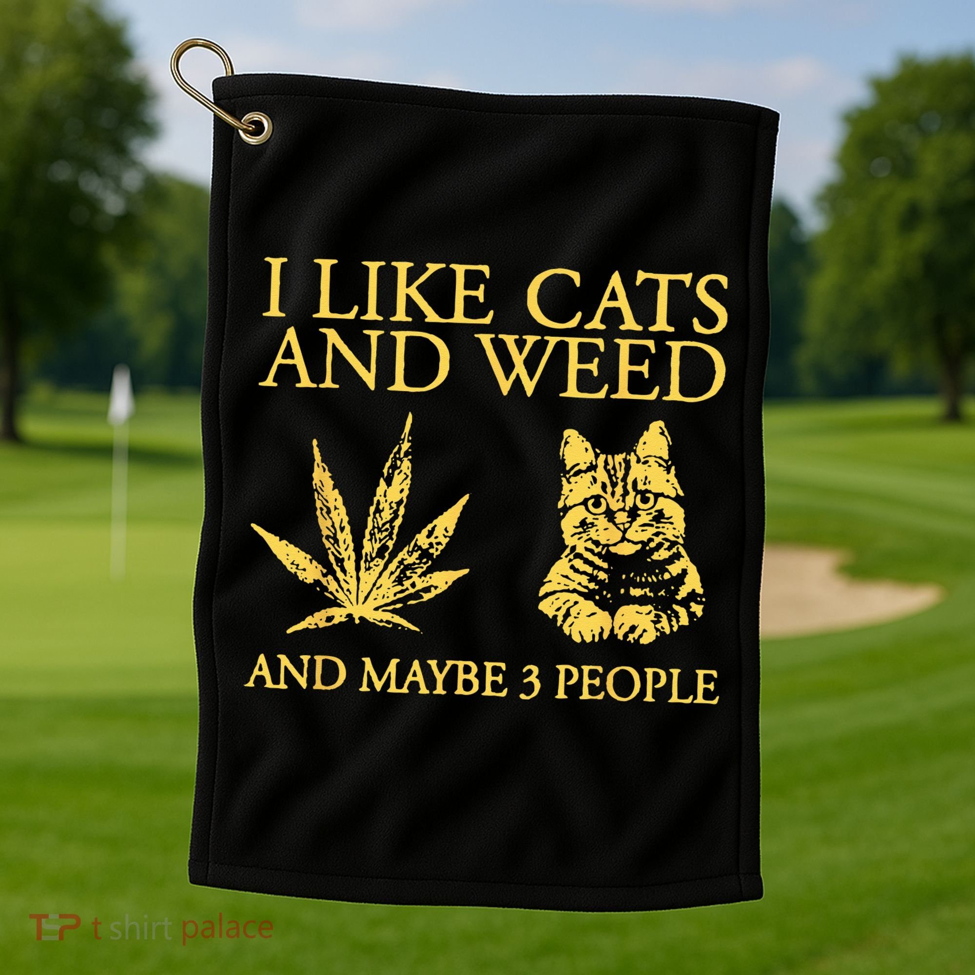 I Like Cats And Weed And Maybe 3 People Golf Towel