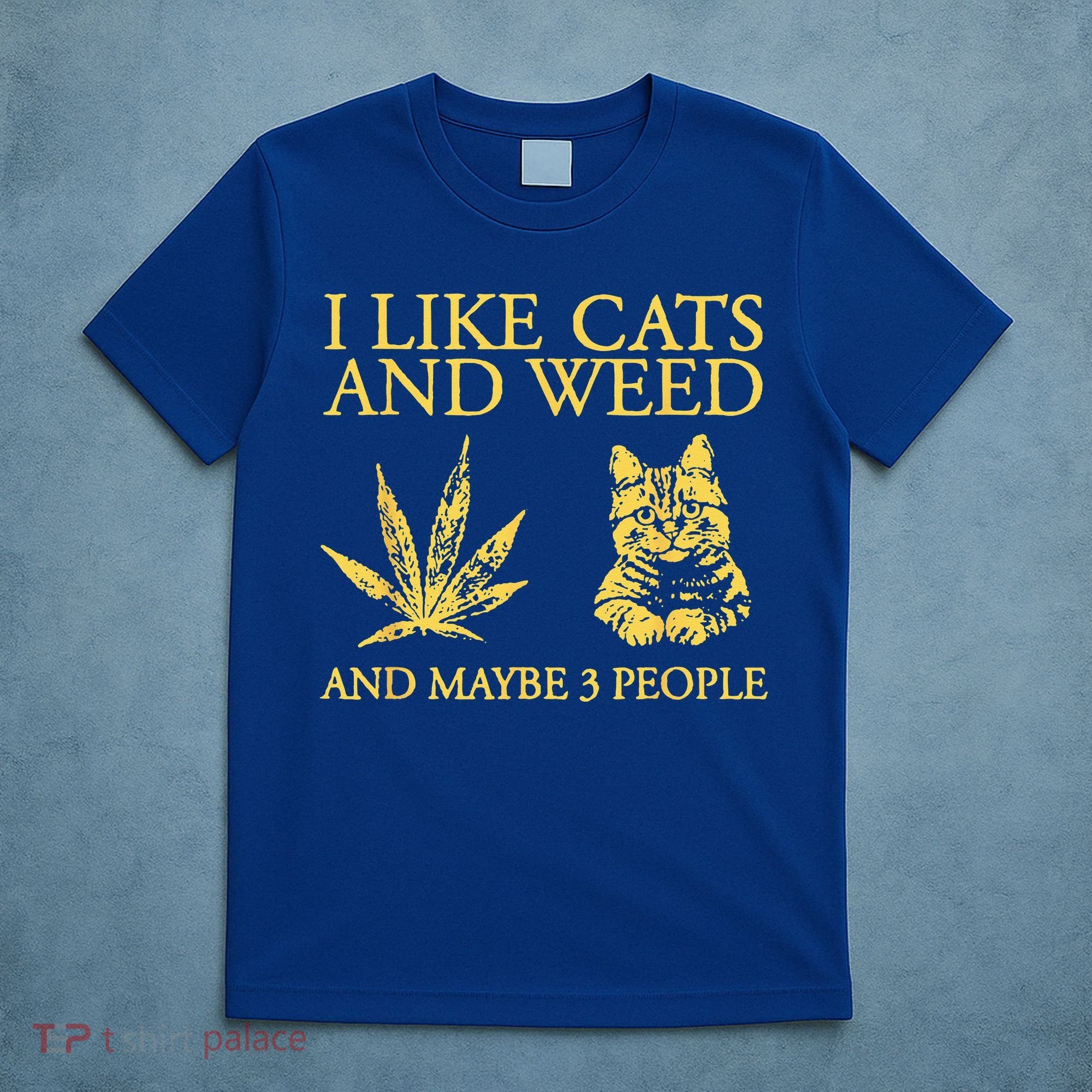 I Like Cats And Weed And Maybe 3 People T-Shirt