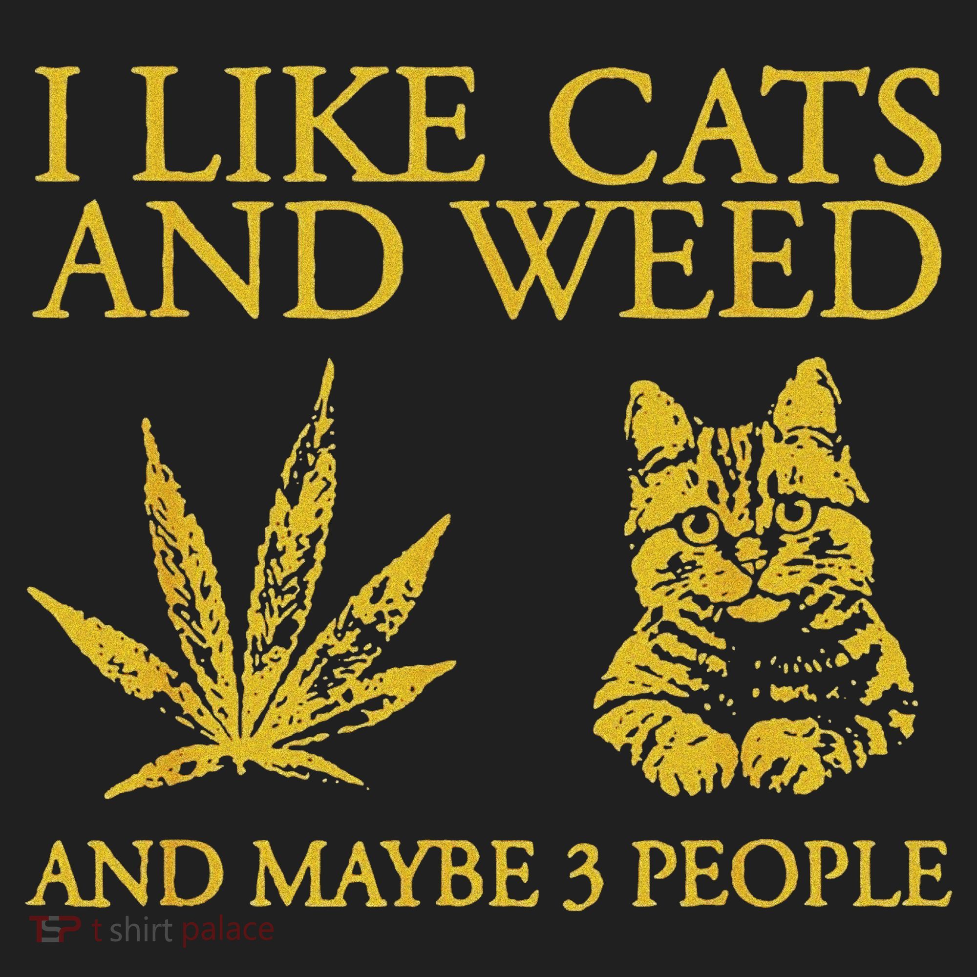 I Like Cats And Weed And Maybe 3 People Tumbler