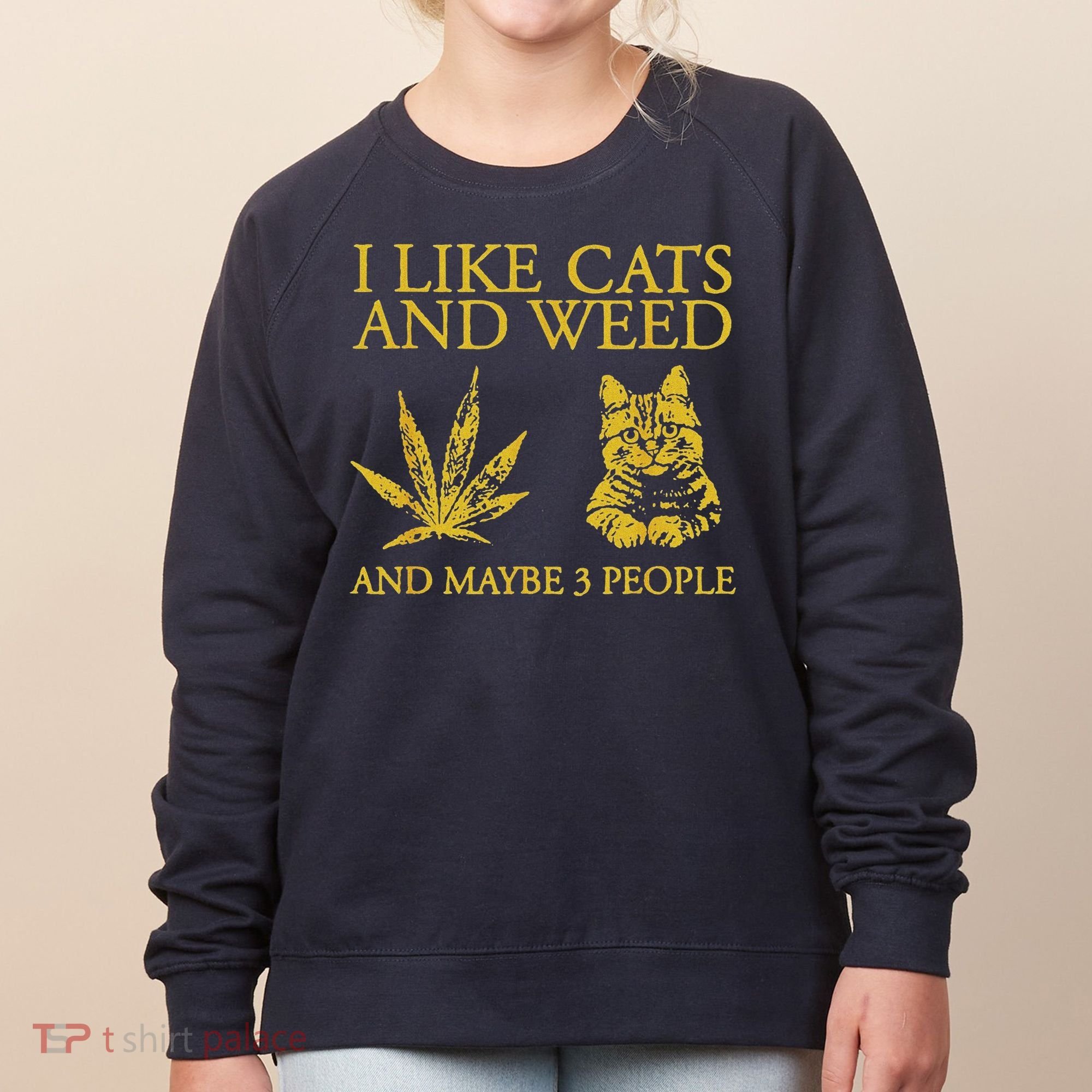 I Like Cats And Weed And Maybe 3 People Women's Sweatshirt