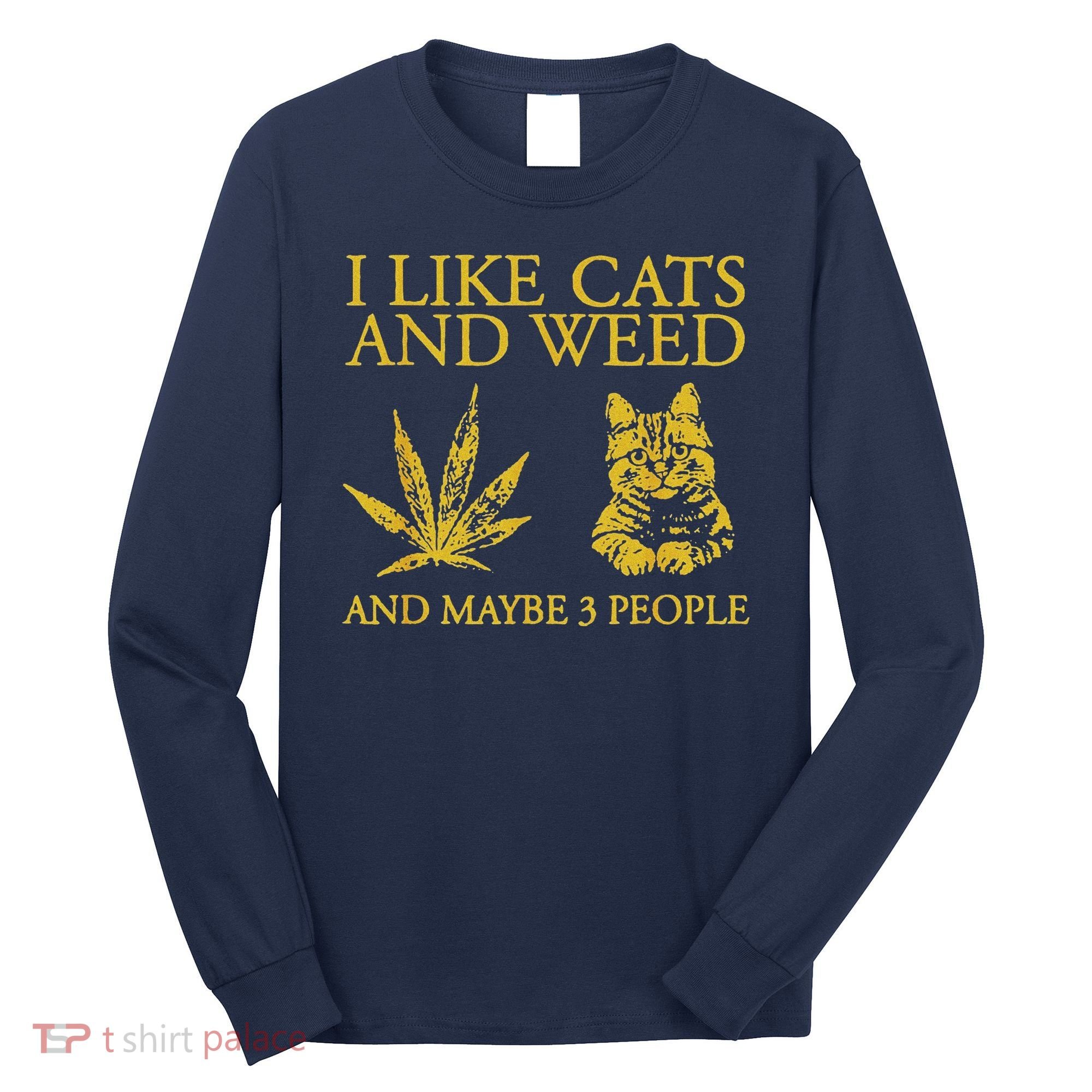 I Like Cats And Weed And Maybe 3 People Long Sleeve Shirt