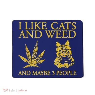 I Like Cats And Weed And Maybe 3 People Mousepad