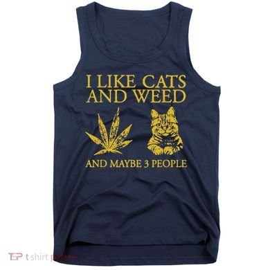 I Like Cats And Weed And Maybe 3 People Tank Top