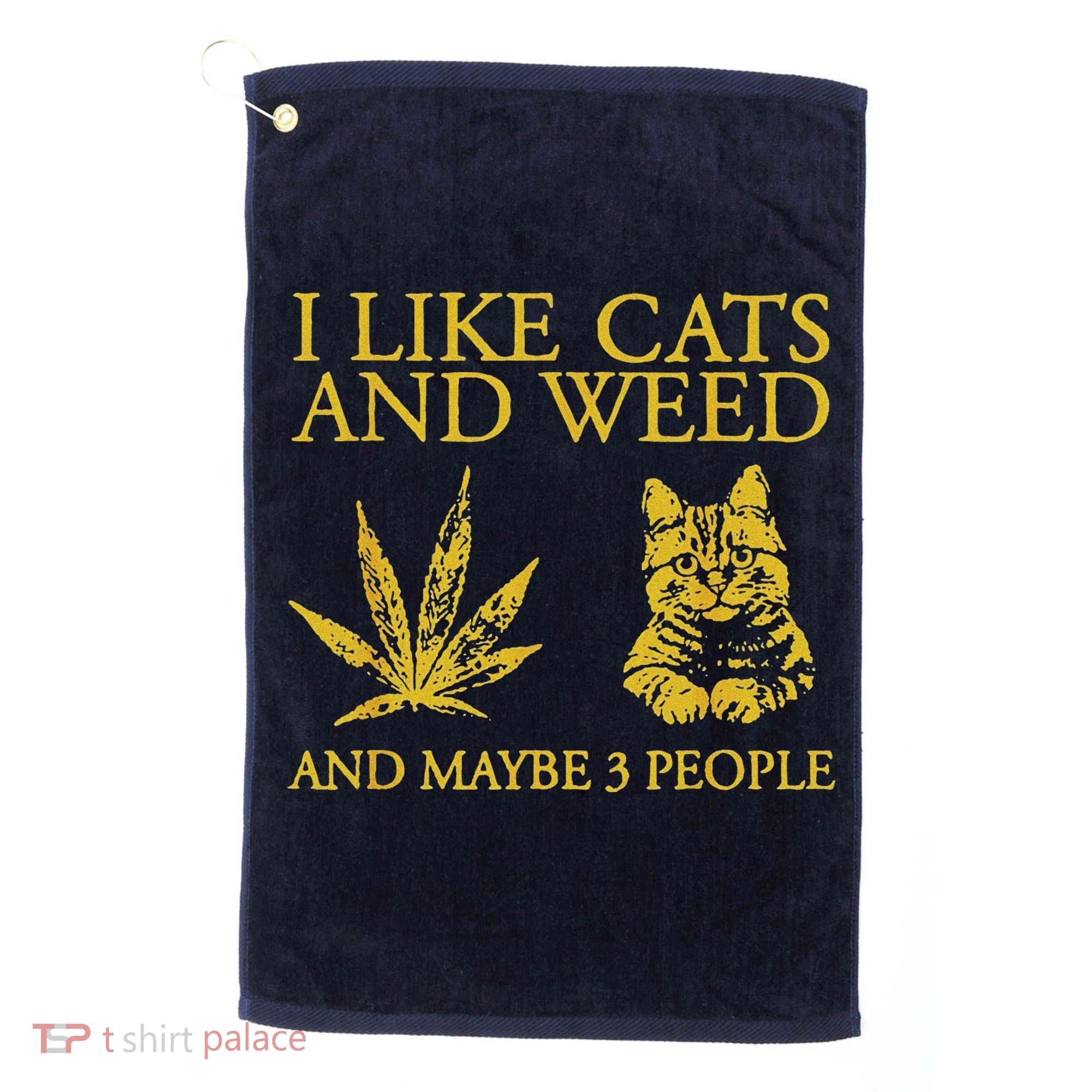 I Like Cats And Weed And Maybe 3 People Golf Towel