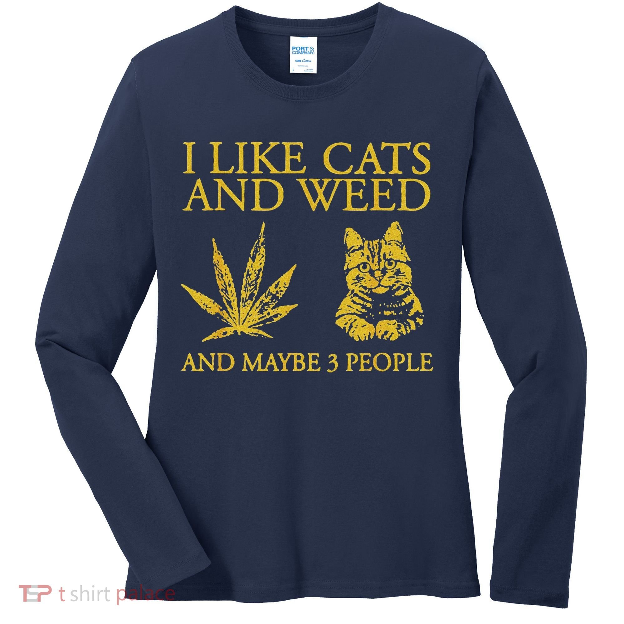 I Like Cats And Weed And Maybe 3 People Women's Long Sleeve Shirt