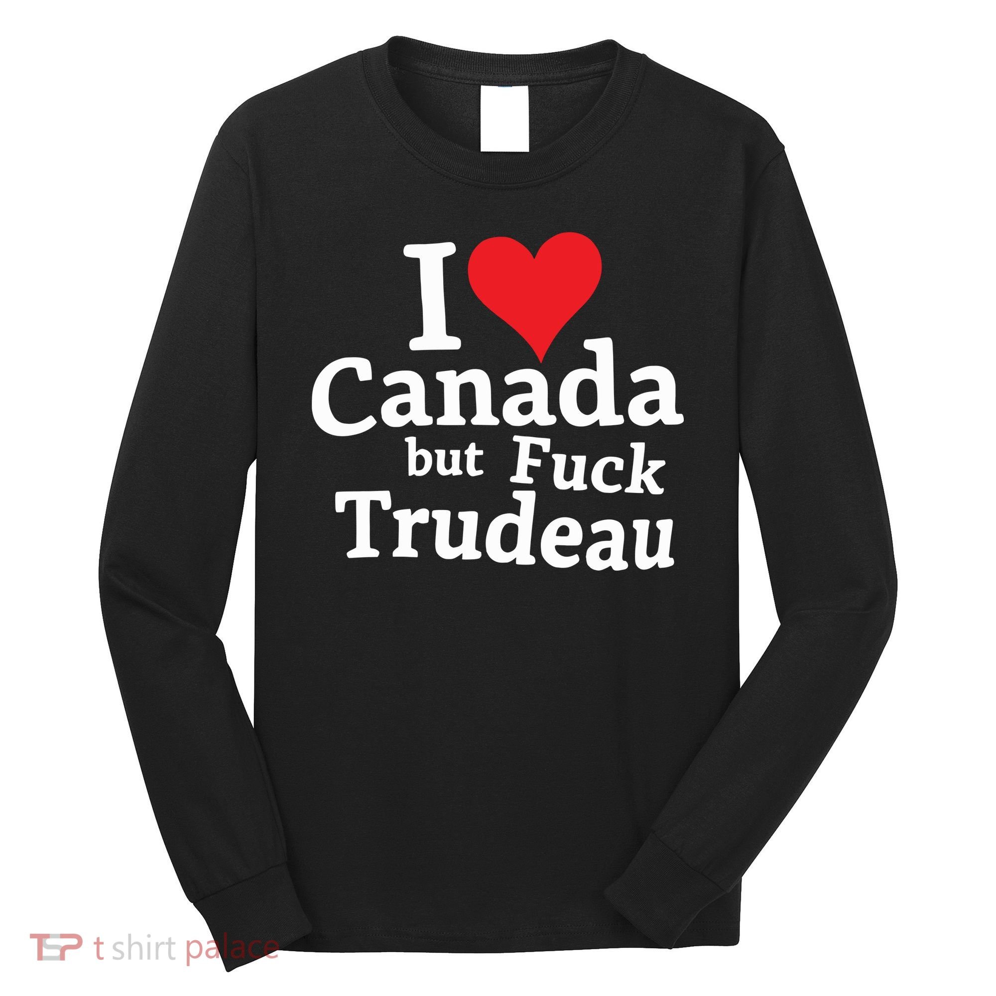 I Love Canada But Fuck Trudeau Long Sleeve Shirt
