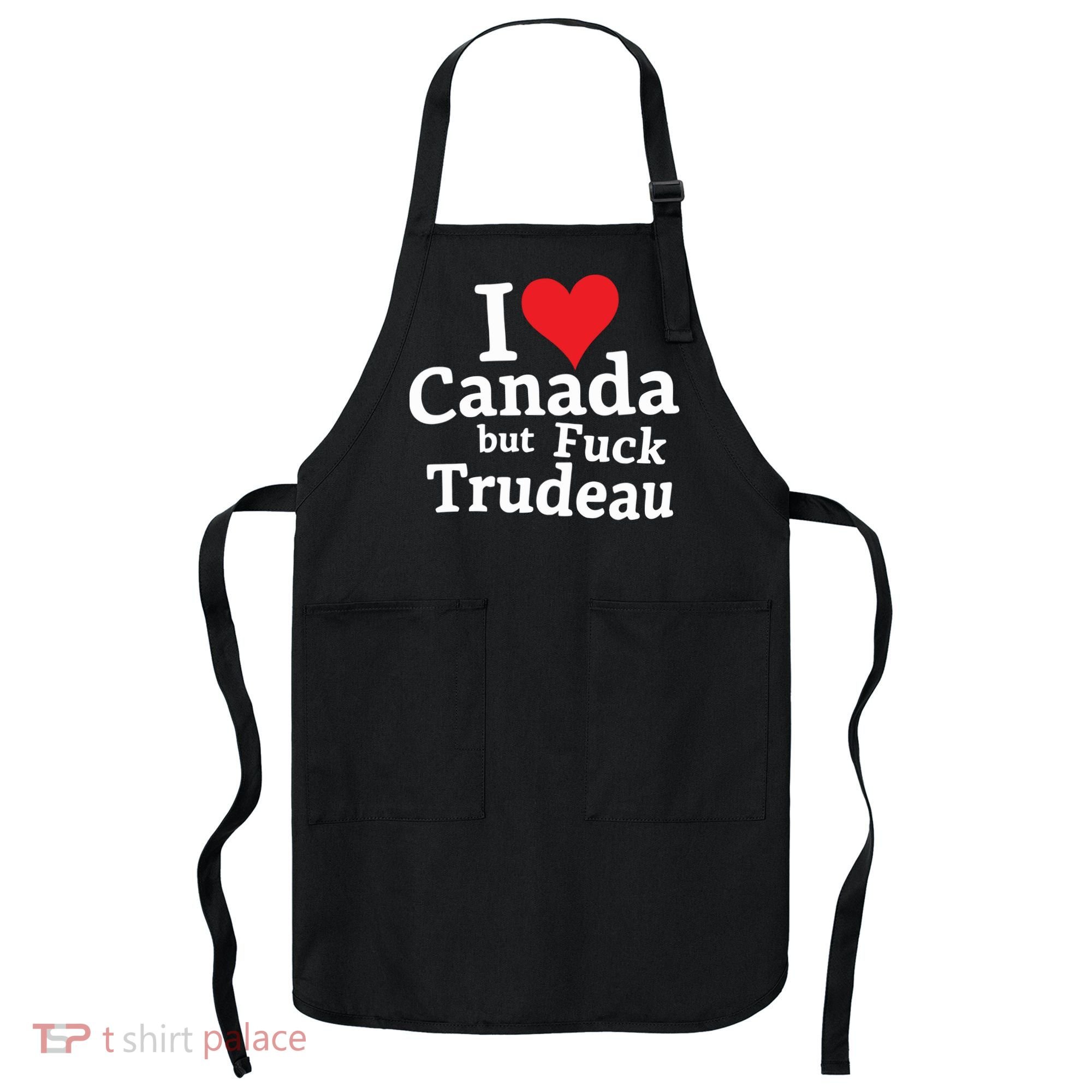 I Love Canada But Fuck Trudeau Apron