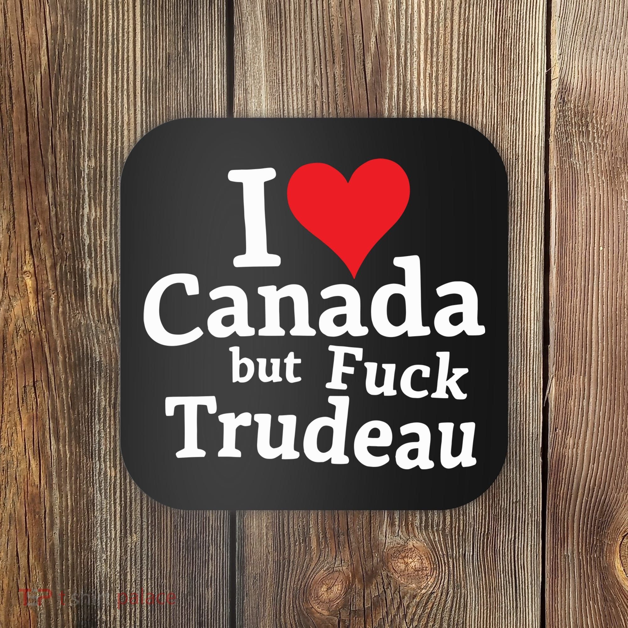 I Love Canada But Fuck Trudeau Coaster
