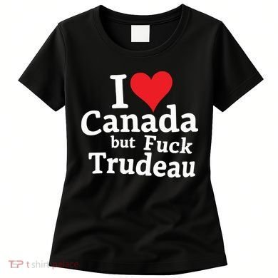 I Love Canada But Fuck Trudeau Women's T-Shirt