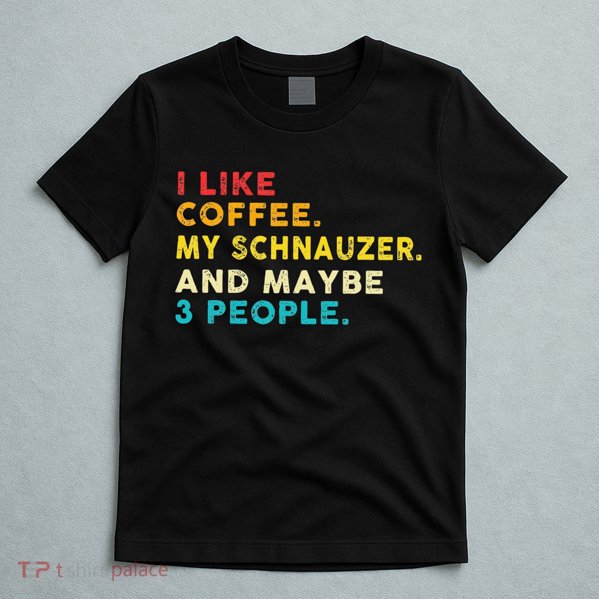 I Like Coffee My Schnauzer Dog And 3 People Vintage T-Shirt