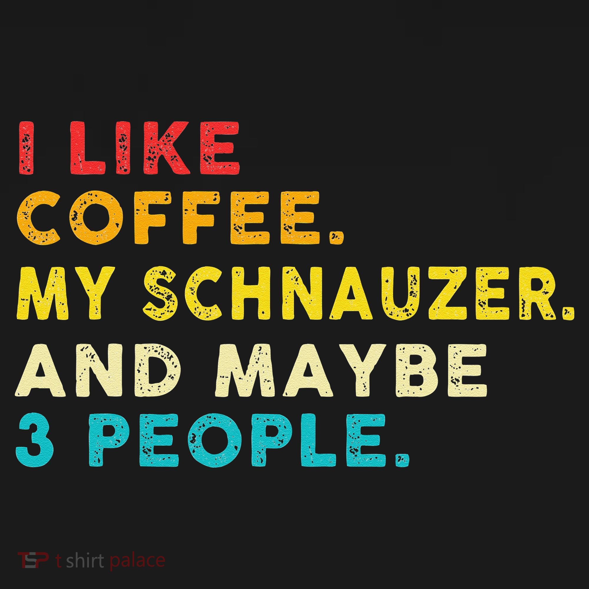 I Like Coffee My Schnauzer Dog And 3 People Vintage T-Shirt