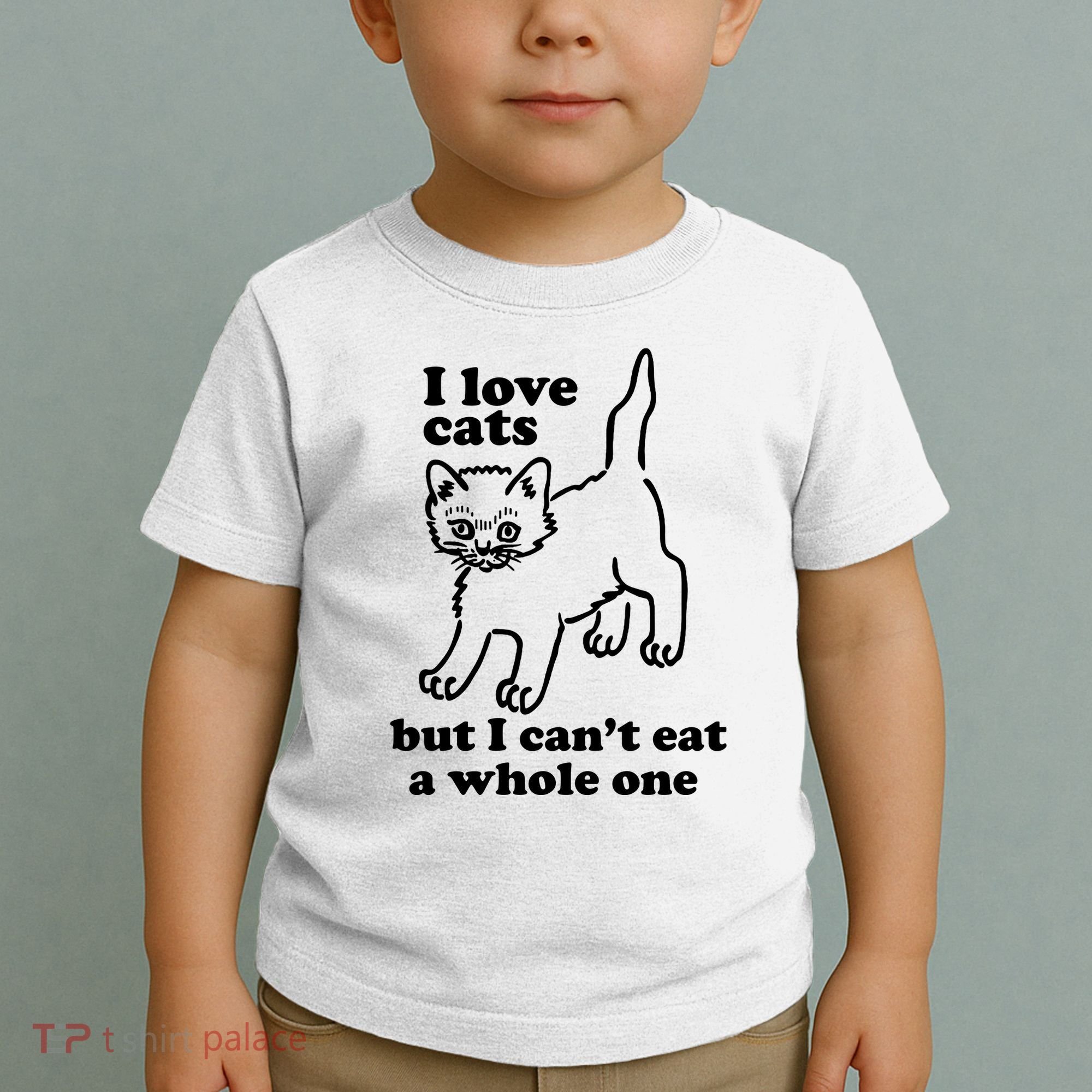I Love Cats But I CanT Eat A Whole One Toddler T-Shirt