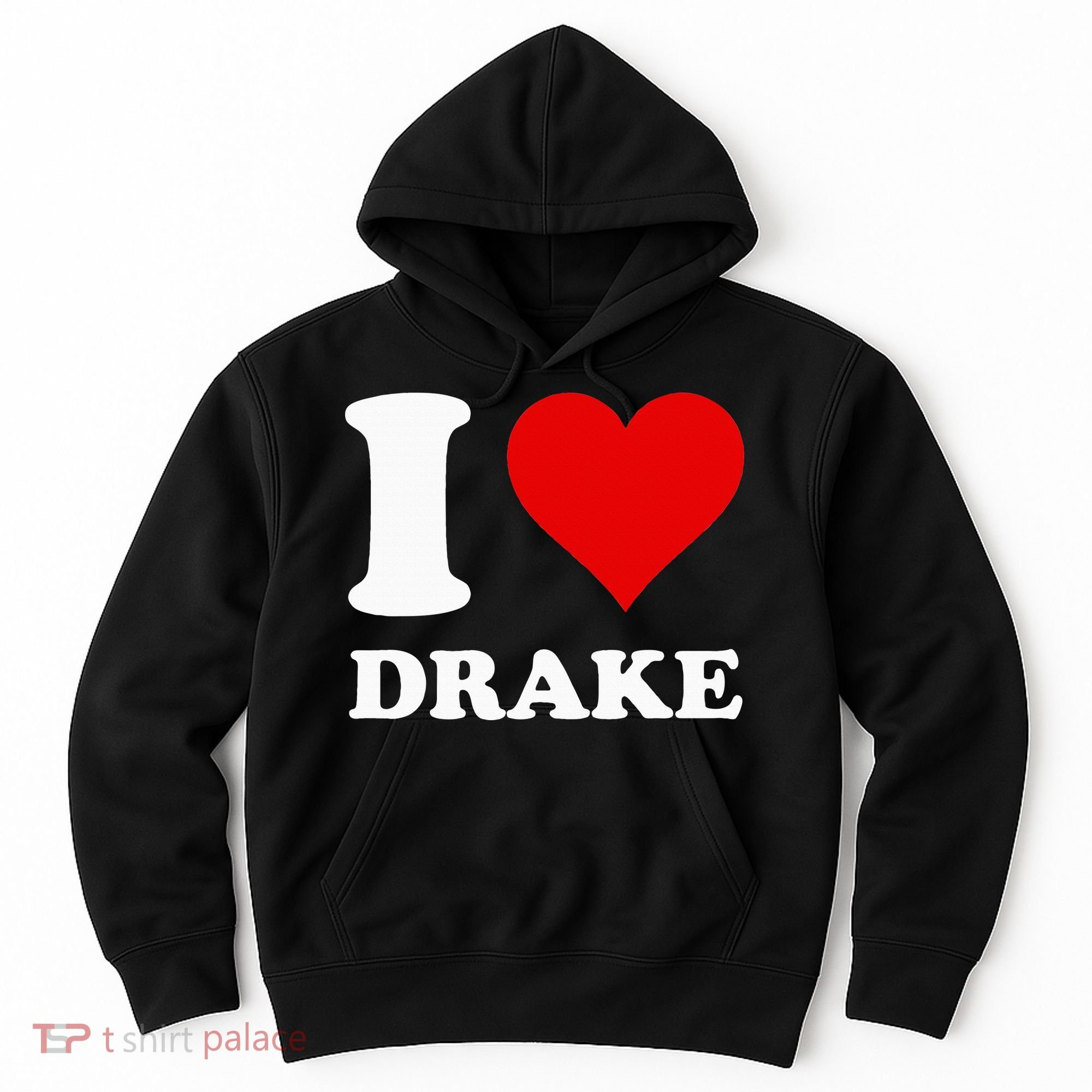 I Love Drake Hoodie