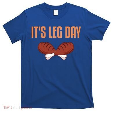 It's Leg Day Funny Thanksgiving Outfit Gift T-Shirt