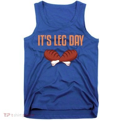 It's Leg Day Funny Thanksgiving Outfit Gift Tank Top