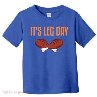 It's Leg Day Funny Thanksgiving Outfit Gift Toddler T-Shirt