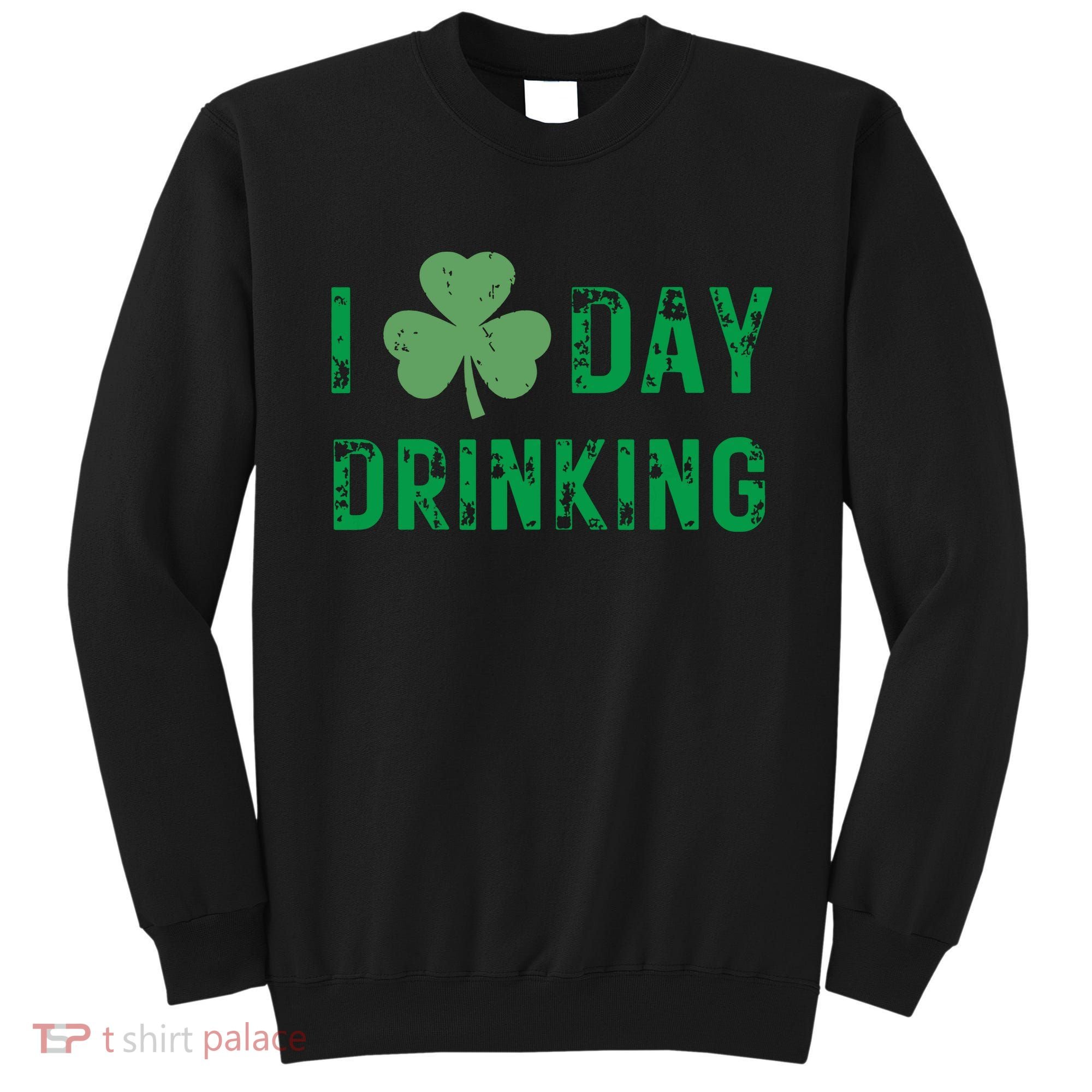 I Love Day Drinking Shamrock Heart Love St Paddys Day Sweatshirt