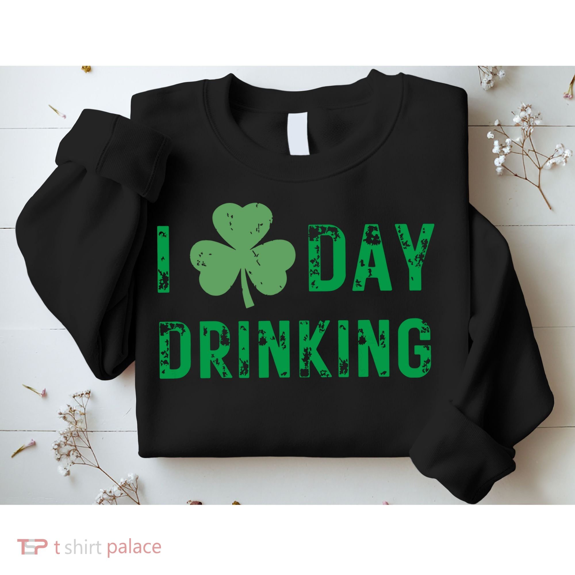 I Love Day Drinking Shamrock Heart Love St Paddys Day Sweatshirt