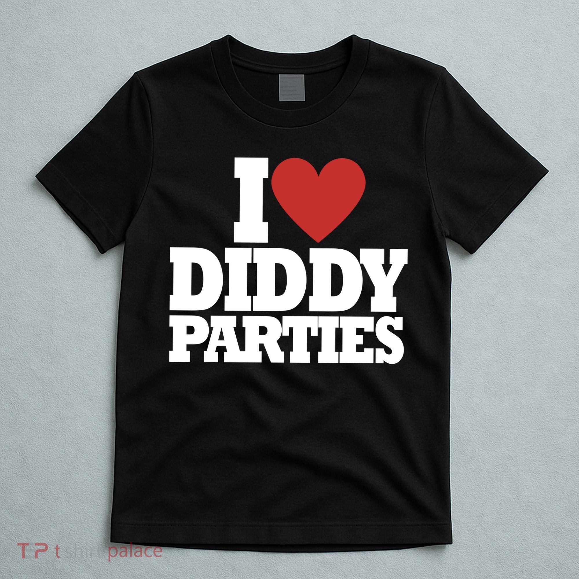 I Love Diddy Parties T-Shirt