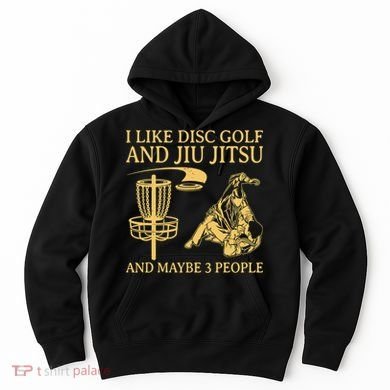 I Like Disc Golf And Jiu Jitsu And Maybe 3 People Hoodie