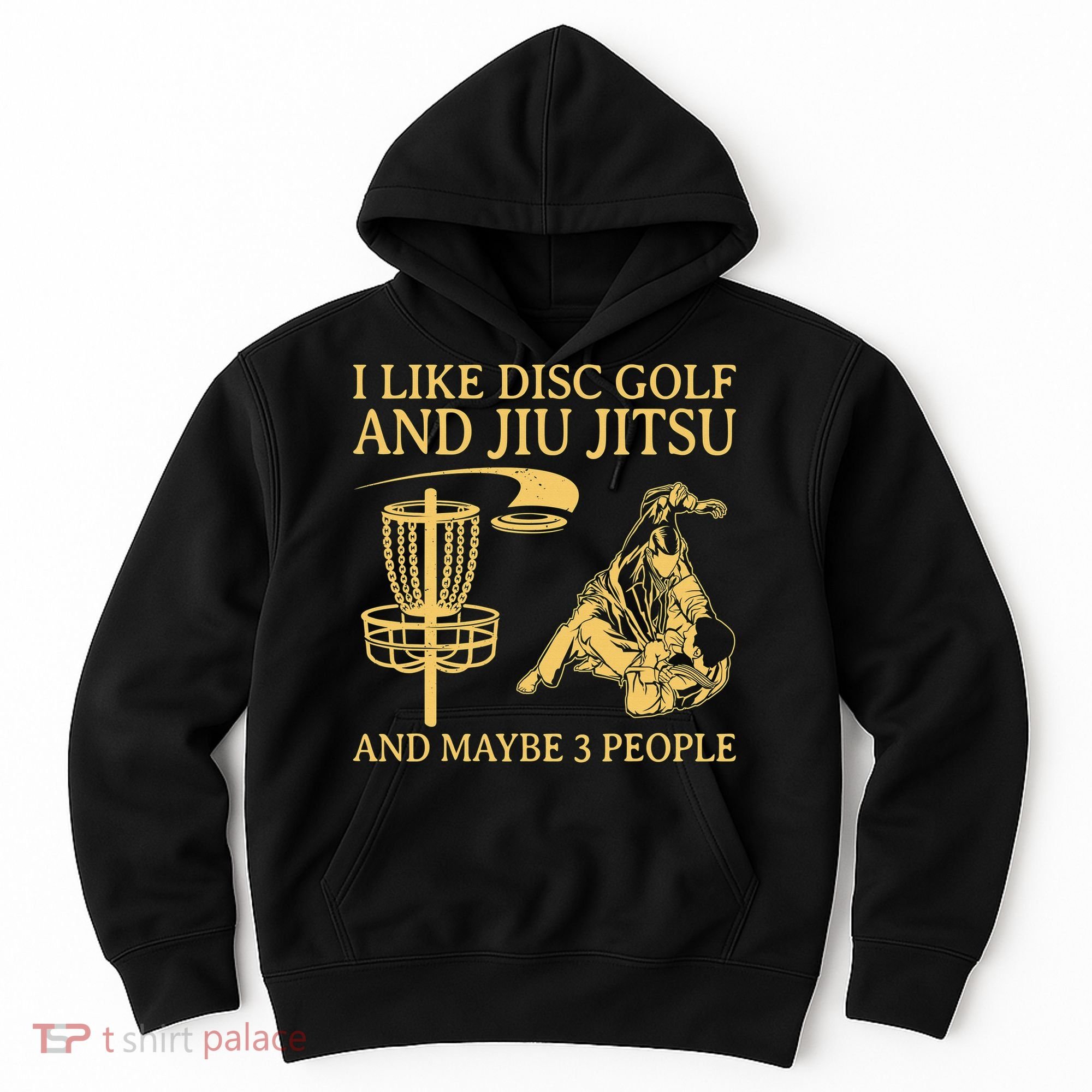 I Like Disc Golf And Jiu Jitsu And Maybe 3 People Hoodie