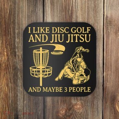 I Like Disc Golf And Jiu Jitsu And Maybe 3 People Coaster
