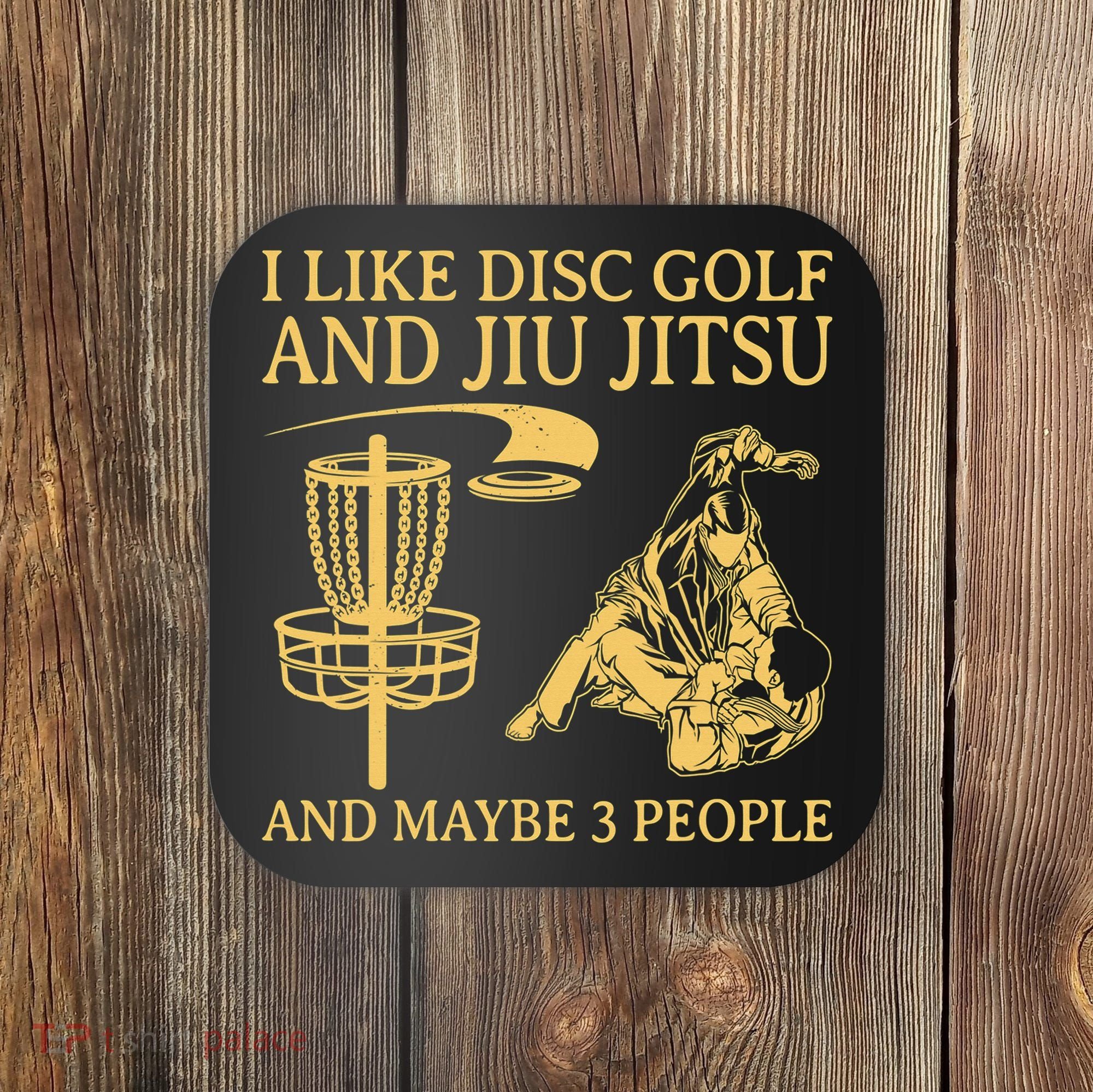 I Like Disc Golf And Jiu Jitsu And Maybe 3 People Coaster