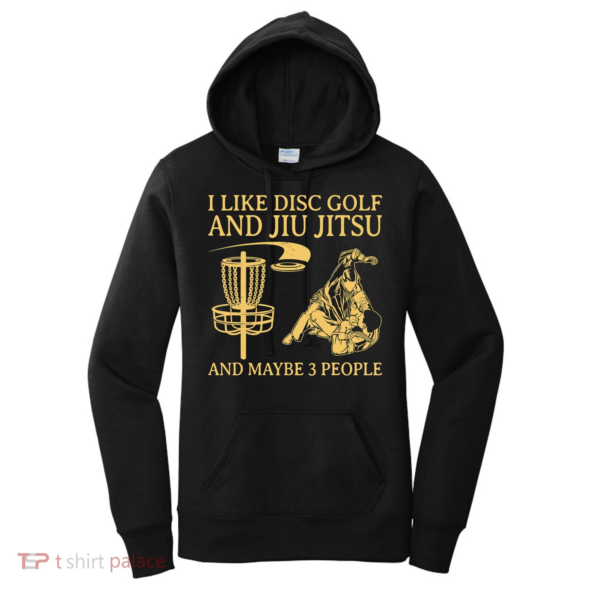 I Like Disc Golf And Jiu Jitsu And Maybe 3 People Women's Hoodie