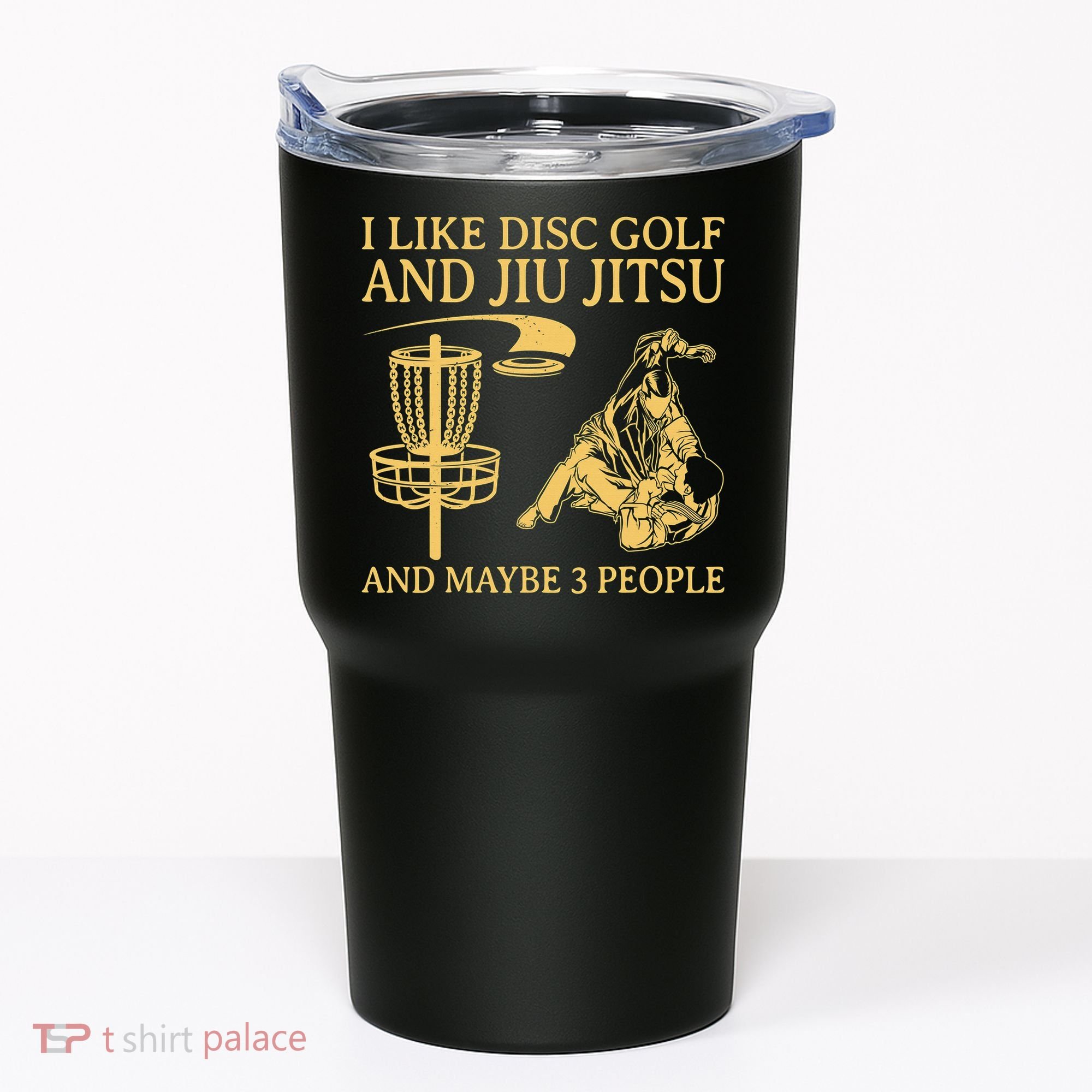 I Like Disc Golf And Jiu Jitsu And Maybe 3 People Tumbler