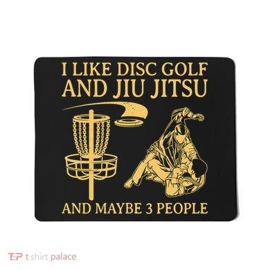 I Like Disc Golf And Jiu Jitsu And Maybe 3 People Mousepad