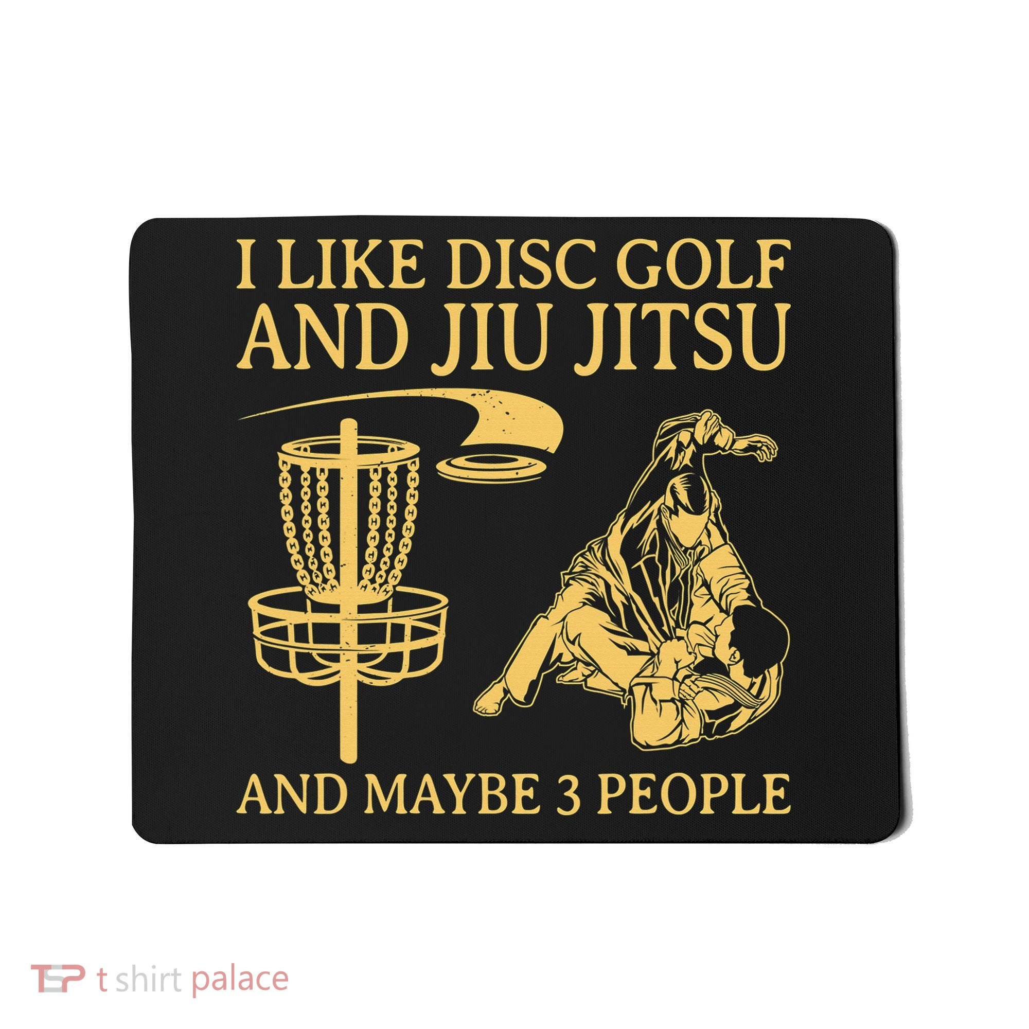 I Like Disc Golf And Jiu Jitsu And Maybe 3 People Mousepad