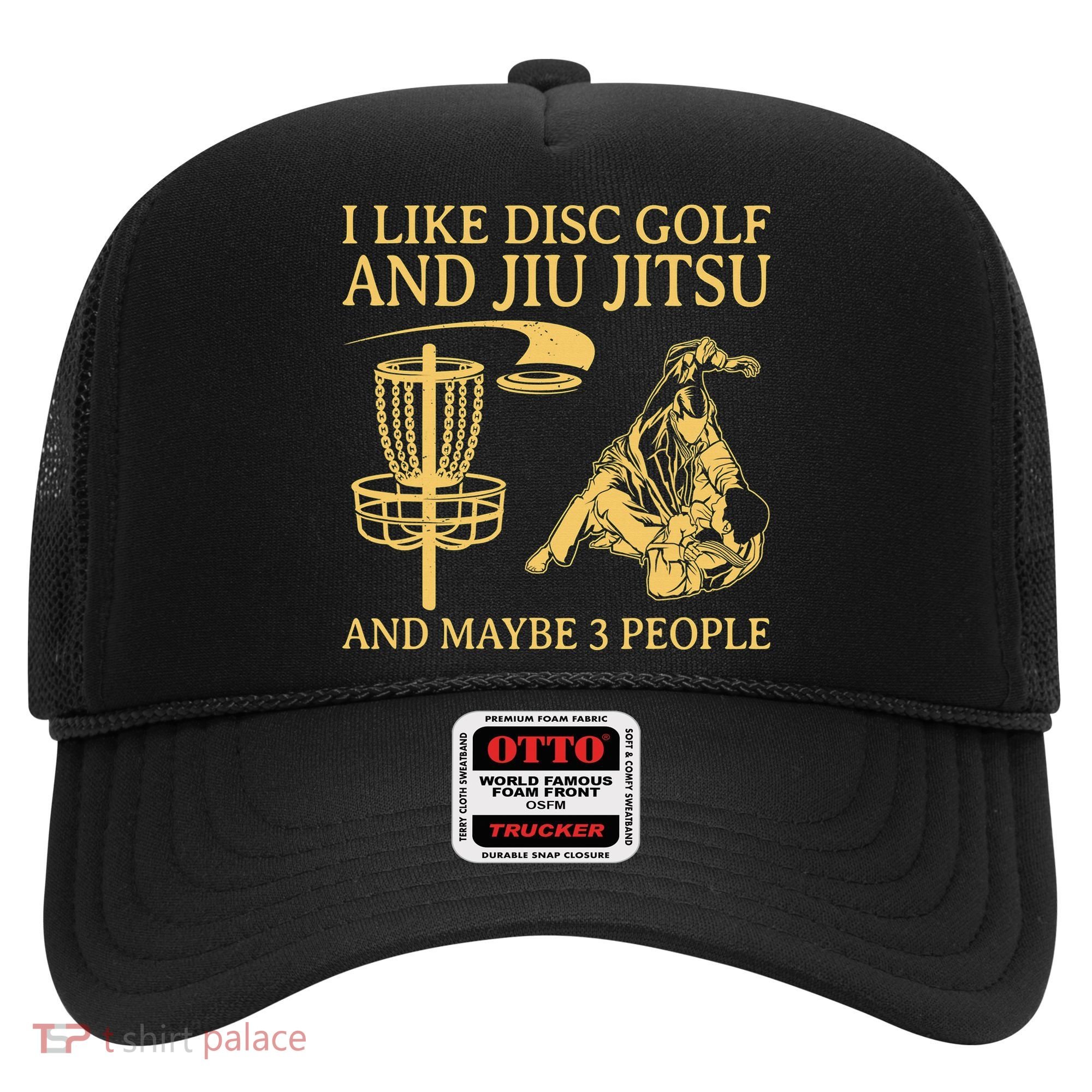 I Like Disc Golf And Jiu Jitsu And Maybe 3 People Hat